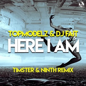 TOPMODELZ & DJ FAIT - HERE I AM (TIMSTER & NINTH REMIX)